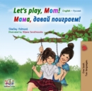 Let's Play, Mom! : English Russian Bilingual Book - eBook