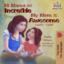 Mi mama es incredible My Mom is Awesome : Spanish English Bilingual - eBook