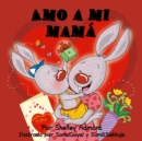 Amo a mi mama : I Love My Mom - Spanish edition - eBook