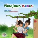 Viens jouer, maman ! : Let's Play, Mom! -French edition - eBook