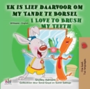 Ek is Lief daarvoor om my Tande te Borsel I Love to Brush My Teeth - eBook