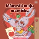 Mam rad moju mamicku : I Love My Mom - Slovak children's book - eBook