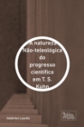 natureza Nao-teleologica do progresso cientifico em T. S. Kuhn - eBook