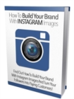 How To Build Your Brand  With Instagram Images - eBook