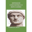 IMPERADOR CONSTANTINO E  EUSEBIO DE CESAREIA - eBook
