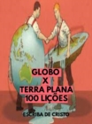 GLOBO X TERRA PLANA - 100 LICOES - eBook
