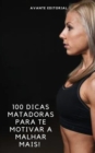 100 Dicas Matadoras Para Te Motivar a Malhar Mais! - eBook