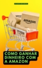 Como Ganhar Dinheiro Com a Amazon - eBook