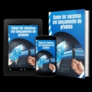 Como fazer um lancamento de produto digital de sucesso - eBook