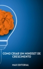 Como Criar um Mindset de Crescimento - eBook