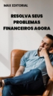 Resolva seus Problemas Financeiros Agora - eBook