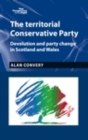 The territorial Conservative Party : Devolution and party change in Scotland and Wales - eBook