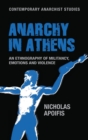 Anarchy in Athens : An Ethnography of Militancy, Emotions and Violence - Book