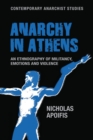 Anarchy in Athens : An Ethnography of Militancy, Emotions and Violence - Book
