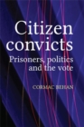 Citizen convicts : Prisoners, politics and the vote - eBook