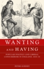 Wanting and having : Popular politics and liberal consumerism in England, 1830-70 - eBook