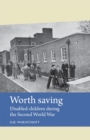Worth saving : Disabled children during the Second World War - eBook