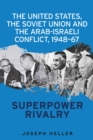 The United States, the Soviet Union and the Arab-Israeli conflict, 1948-67 : Superpower rivalry - eBook