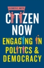 Citizen Now : Engaging in Politics and Democracy - Book
