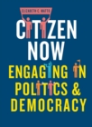 Citizen now : Engaging in politics and democracy - eBook
