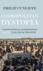 Cosmopolitan Dystopia : International Intervention and the Failure of the West - Book