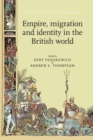 Empire, Migration and Identity in the British World - Book