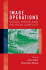 Image Operations : Visual Media and Political Conflict - Book