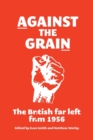 Against the Grain : The British Far Left from 1956 - Book