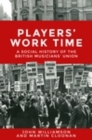 Players' Work Time : A History of the British Musicians' Union, 1893–2013 - eBook