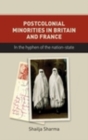 Postcolonial minorities in Britain and France : In the hyphen of the nation-state - eBook