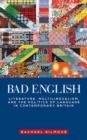 Bad English : Literature, Multilingualism, and the Politics of Language in Contemporary Britain - Book