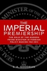 The Imperial Premiership : The Role of the Modern Prime Minister in Foreign Policy Making, 1964-2015 - Book