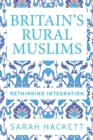 Britain’S Rural Muslims : Rethinking Integration - Book