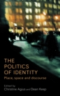 The politics of identity : Place, space and discourse - eBook