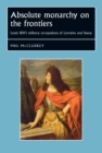 Absolute Monarchy on the Frontiers : Louis XIV's military occupations of Lorraine and Savoy - eBook