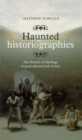 Haunted Historiographies : The Rhetoric of Ideology in Postcolonial Irish Fiction - eBook