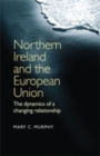 Northern Ireland and the European Union : The Dynamics of a Changing Relationship - eBook
