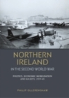 Northern Ireland in the Second World War : Politics, economic mobilisation and society, 1939-45 - eBook