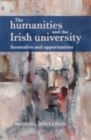The humanities and the Irish university : Anomalies and opportunities - eBook