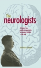 The neurologists : A history of a medical specialty in modern Britain, c.1789-2000 - eBook