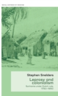 Leprosy and Colonialism : Suriname Under Dutch Rule, 1750-1950 - Book