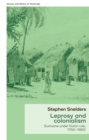 Leprosy and Colonialism : Suriname Under Dutch Rule, 1750–1950 - eBook