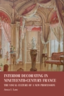 Interior Decorating in Nineteenth-Century France : The Visual Culture of a New Profession - eBook
