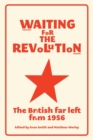 Waiting for the Revolution : The British Far Left from 1956 - Book