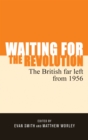 Waiting for the revolution : The British far left from 1956 - eBook