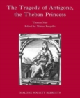 The Tragedy of Antigone, the Theban Princesse : By Thomas May - Book