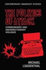 The Politics of Attack : CommuniqueS and Insurrectionary Violence - Book