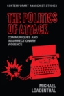 The politics of attack : Communiques and insurrectionary violence - eBook