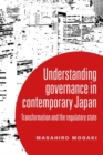 Understanding governance in contemporary Japan : Transformation and the regulatory state - eBook