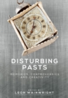 Disturbing Pasts : Memories, Controversies and Creativity - Book